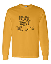 Load image into Gallery viewer, Never Trust The Living Unisex Long Sleeve T Shirt - Wake Slay Repeat