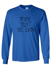 Load image into Gallery viewer, Never Trust The Living Unisex Long Sleeve T Shirt - Wake Slay Repeat