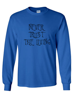 Never Trust The Living Unisex Long Sleeve T Shirt - Wake Slay Repeat