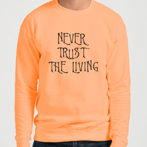 Never Trust The Living Unisex Sweatshirt - Wake Slay Repeat
