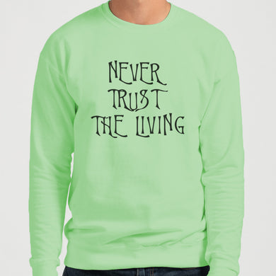 Never Trust The Living Unisex Sweatshirt - Wake Slay Repeat