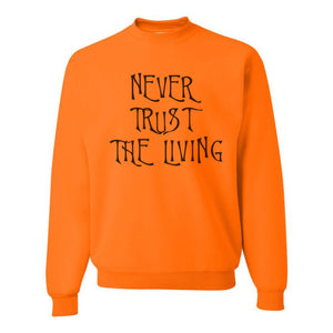 Never Trust The Living Unisex Sweatshirt - Wake Slay Repeat