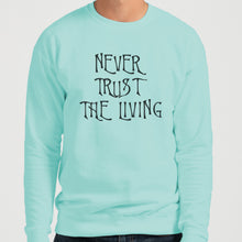 Load image into Gallery viewer, Never Trust The Living Unisex Sweatshirt - Wake Slay Repeat