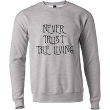 Load image into Gallery viewer, Never Trust The Living Unisex Sweatshirt - Wake Slay Repeat