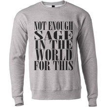 Load image into Gallery viewer, Not Enough Sage In The World For This Unisex Sweatshirt - Wake Slay Repeat