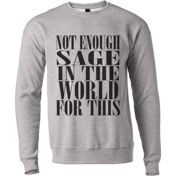 Not Enough Sage In The World For This Unisex Sweatshirt - Wake Slay Repeat