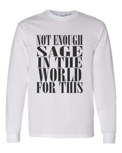 Load image into Gallery viewer, Not Enough Sage In The World For This Unisex Long Sleeve T Shirt - Wake Slay Repeat