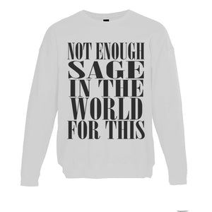 Not Enough Sage In The World For This Unisex Sweatshirt - Wake Slay Repeat