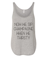 Now We Sip Champagne When We Thirsty Flowy Side Slit Tank Top - Wake Slay Repeat