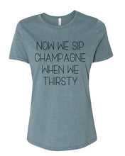 Load image into Gallery viewer, Now We Sip Champagne When We Thirsty Fitted Women&#39;s T Shirt - Wake Slay Repeat
