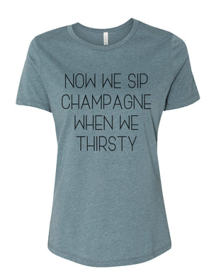 Now We Sip Champagne When We Thirsty Fitted Women's T Shirt - Wake Slay Repeat