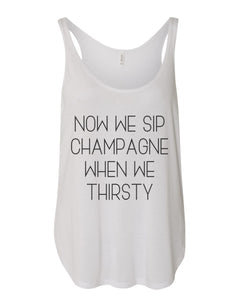 Now We Sip Champagne When We Thirsty Flowy Side Slit Tank Top - Wake Slay Repeat