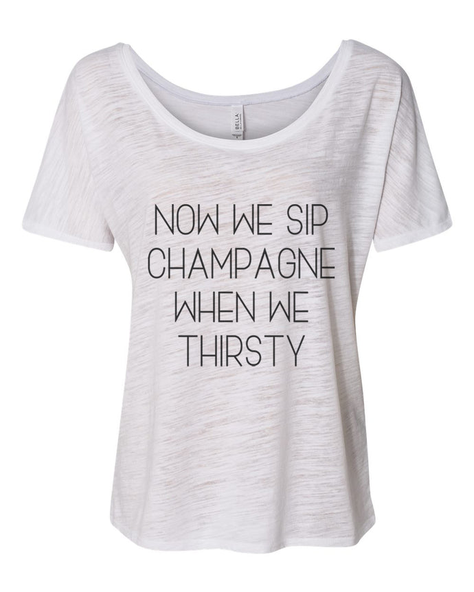 Now We Sip Champagne When We Thirsty Slouchy Tee - Wake Slay Repeat