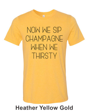 Now We Sip Champagne When We Thirsty Unisex Short Sleeve T Shirt - Wake Slay Repeat