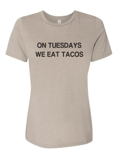 On Tuesdays We Eat Tacos Relaxed Women's T Shirt - Wake Slay Repeat
