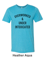 Load image into Gallery viewer, Overworked &amp; Under Intoxicated Unisex Short Sleeve T Shirt
