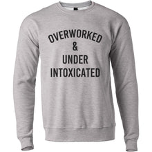 Load image into Gallery viewer, Overworked &amp; Under Intoxicated Unisex Sweatshirt