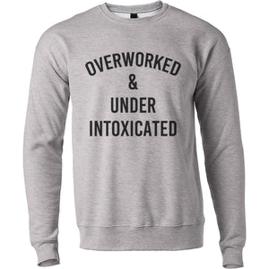 Overworked & Under Intoxicated Unisex Sweatshirt