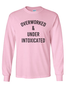 Overworked & Under Intoxicated Unisex Long Sleeve T Shirt