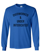 Load image into Gallery viewer, Overworked &amp; Under Intoxicated Unisex Long Sleeve T Shirt