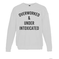 Overworked & Under Intoxicated Unisex Sweatshirt