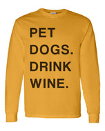 Pet Dogs Drink Wine Unisex Long Sleeve T Shirt - Wake Slay Repeat