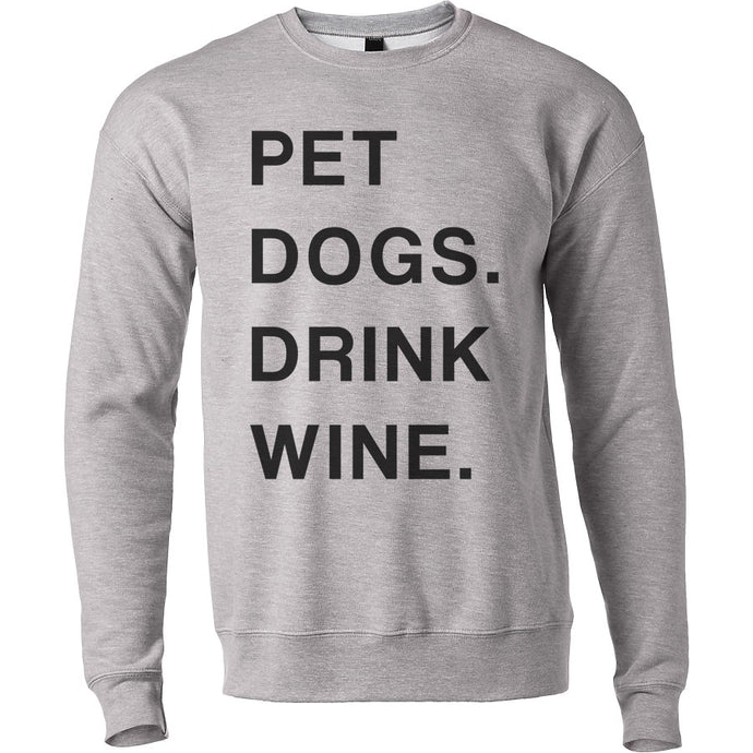 Pet Dogs. Drink Wine. Unisex Sweatshirt - Wake Slay Repeat