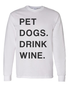 Pet Dogs Drink Wine Unisex Long Sleeve T Shirt - Wake Slay Repeat