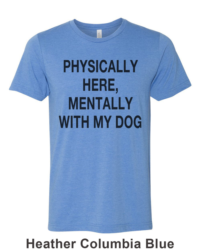 Physically Here, Mentally With My Dog Unisex Short Sleeve T Shirt - Wake Slay Repeat