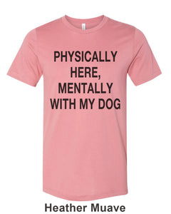Physically Here, Mentally With My Dog Unisex Short Sleeve T Shirt - Wake Slay Repeat