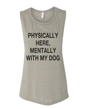 Load image into Gallery viewer, Physically Here, Mentally With My Dog Fitted Muscle Tank - Wake Slay Repeat