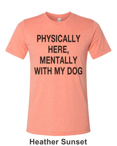 Physically Here, Mentally With My Dog Unisex Short Sleeve T Shirt - Wake Slay Repeat