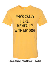 Load image into Gallery viewer, Physically Here, Mentally With My Dog Unisex Short Sleeve T Shirt - Wake Slay Repeat