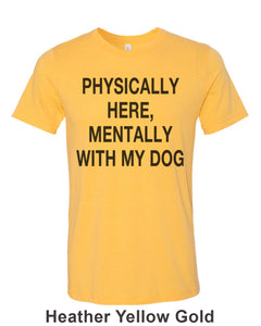 Physically Here, Mentally With My Dog Unisex Short Sleeve T Shirt - Wake Slay Repeat