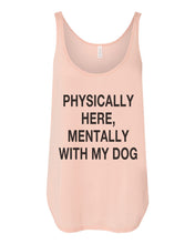 Load image into Gallery viewer, Physically Here, Mentally With My Dog Flowy Side Slit Tank Top - Wake Slay Repeat