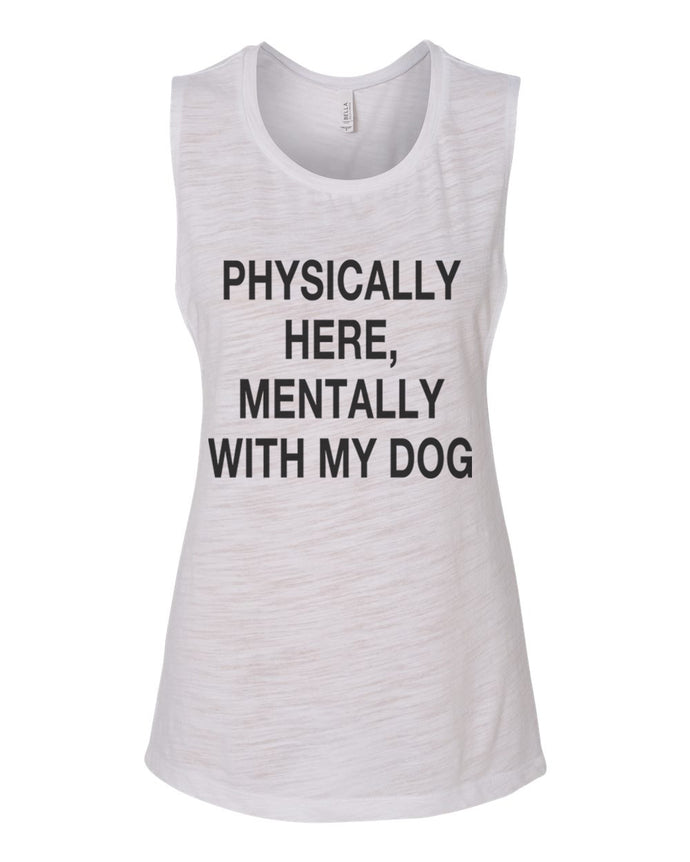 Physically Here, Mentally With My Dog Fitted Muscle Tank - Wake Slay Repeat