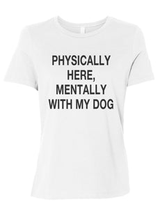 Physically Here, Mentally With My Dog Fitted Women's T Shirt - Wake Slay Repeat