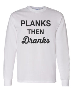Planks Then Dranks Unisex Long Sleeve T Shirt - Wake Slay Repeat