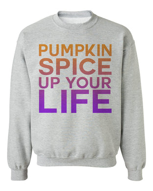 Pumpkin Spice Up Your Life Unisex Sweatshirt - Wake Slay Repeat