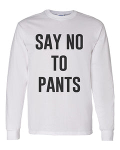 Say No To Pants Unisex Long Sleeve T Shirt - Wake Slay Repeat