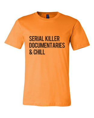 Serial Killer Documentaries & Chill Orange Unisex T Shirt - Wake Slay Repeat