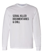 Serial Killer Documentaries & Chill Unisex Long Sleeve T Shirt - Wake Slay Repeat