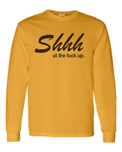 Load image into Gallery viewer, Shhh Ut The Fuck Up Unisex Long Sleeve T Shirt - Wake Slay Repeat