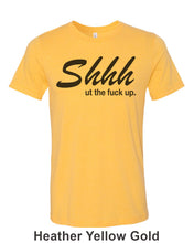 Load image into Gallery viewer, Shhh Ut The Fuck Up Unisex Short Sleeve T Shirt - Wake Slay Repeat
