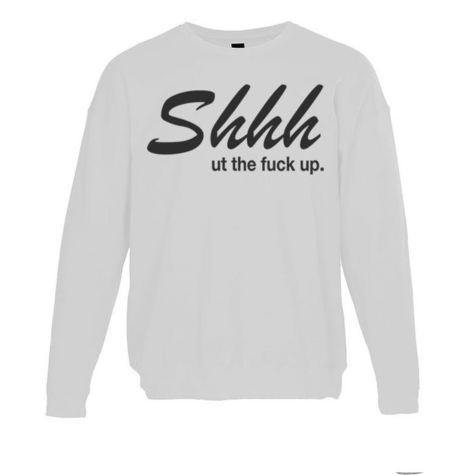 Shhh Ut The Fuck Up Unisex Sweatshirt - Wake Slay Repeat