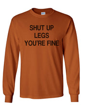 Load image into Gallery viewer, Shut Up Legs You&#39;re Fine Unisex Long Sleeve T Shirt - Wake Slay Repeat