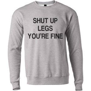 Shut Up Legs You're Fine Unisex Sweatshirt - Wake Slay Repeat
