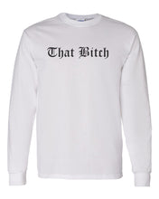Load image into Gallery viewer, That Bitch Unisex Long Sleeve T Shirt - Wake Slay Repeat