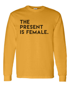 The Present Is Female Unisex Long Sleeve T Shirt - Wake Slay Repeat