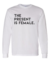 Load image into Gallery viewer, The Present Is Female Unisex Long Sleeve T Shirt - Wake Slay Repeat